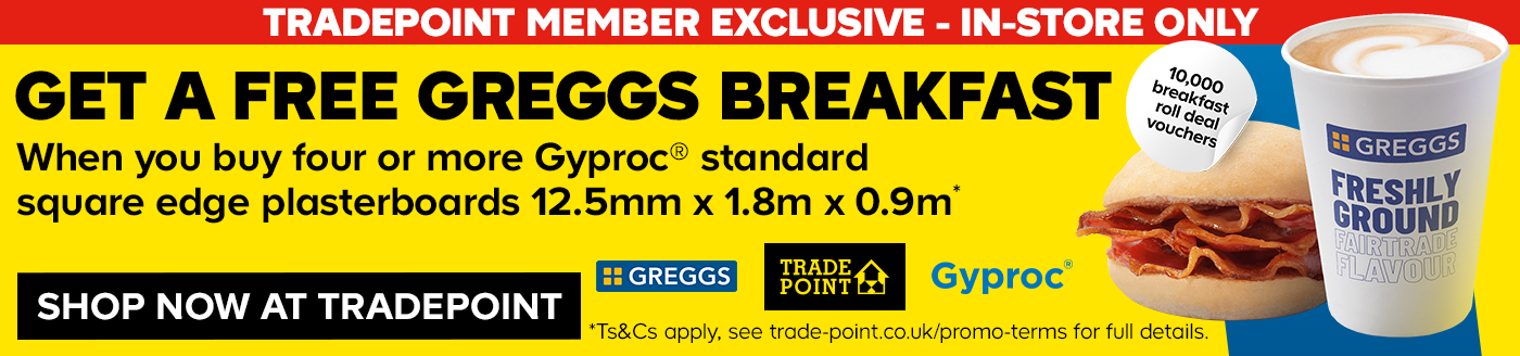 Sponsored banner. Get a free Greggs breakfast when you buy four or more Gyproc standard square edge plasterboards 12.5mm x 1.8m x 0.9m. Shop now at Tradepoint.