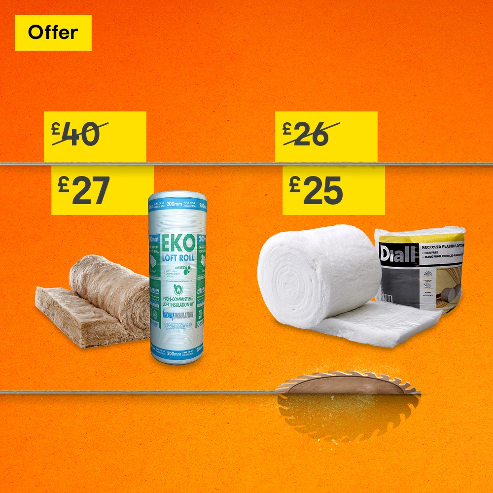 Eko loft roll was 40 now 27. Diall insulation roll was 26 now 25.