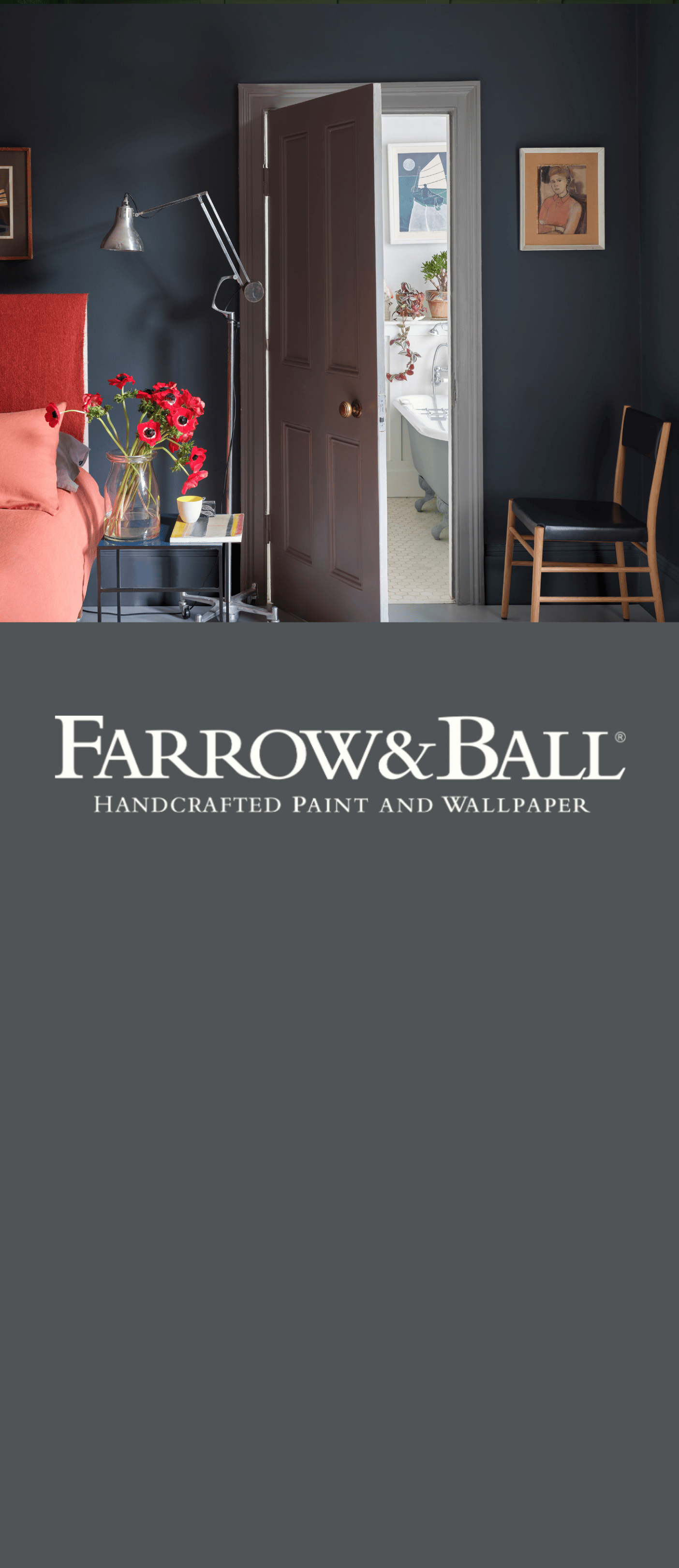 Sponsored Banner X advert. Farrow and Ball. Grey paint. Unrivalled colours, handcrafted in Dorset. Shop now